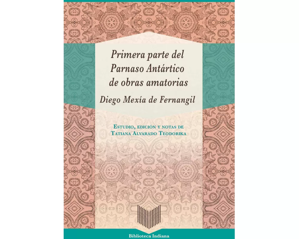 Primera parte del Parnaso Antártico de obras amatorias / Diego Mexía de Fernangil