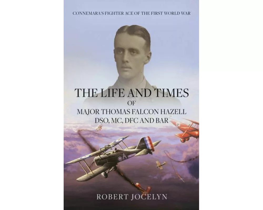 The Life and Times of Major Thomas Falcon Hazell DSO, MC, DFC and Bar.