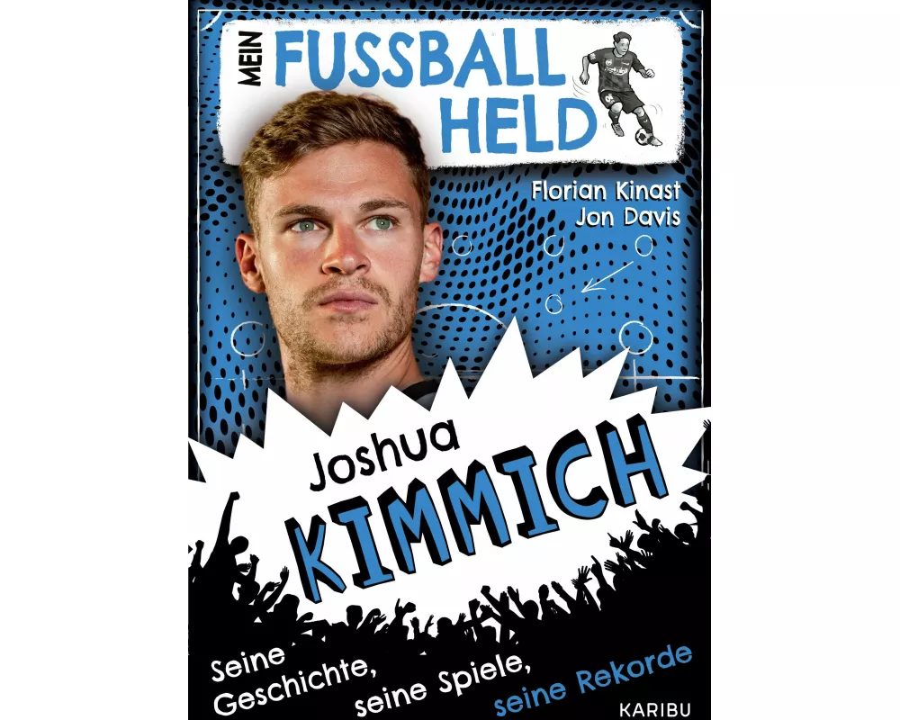 Mein Fußballheld Joshua Kimmich – Seine Geschichte, seine Spiele, seine Rekorde