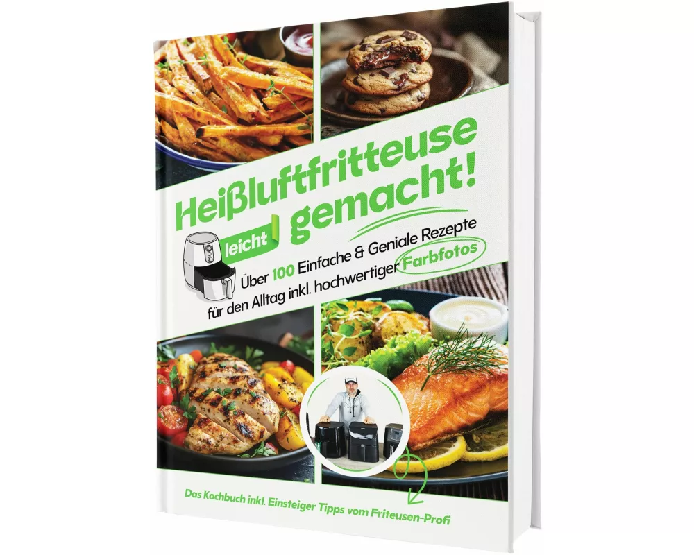 Heißluftfritteuse leicht gemacht! Über 100 Einfache & Geniale Rezepte für den Alltag | Das Heissluftfritteuse Kochbuch inkl. Einsteiger Tipps vom Frit