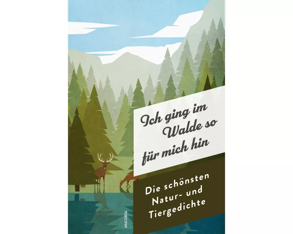 Ich ging im Walde so für mich hin. Die schönsten Natur- und Tiergedichte