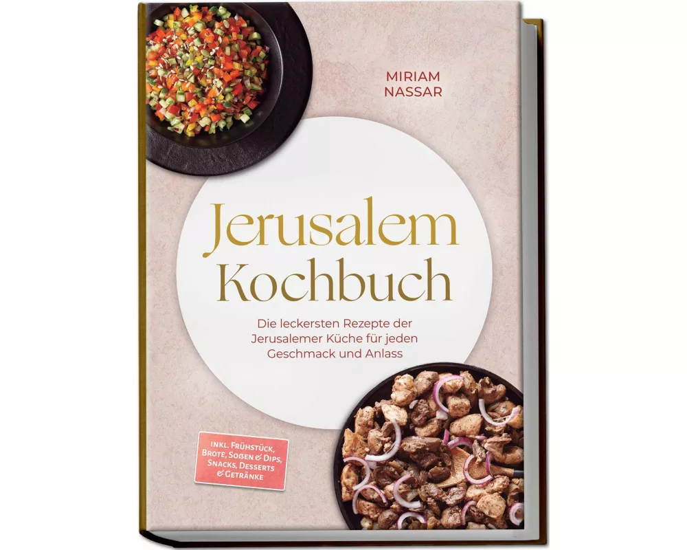 Jerusalem Kochbuch: Die leckersten Rezepte der Jerusalemer Küche für jeden Geschmack und Anlass - inkl. Frühstück, Brote, Soßen & Dips, Snacks, Desser