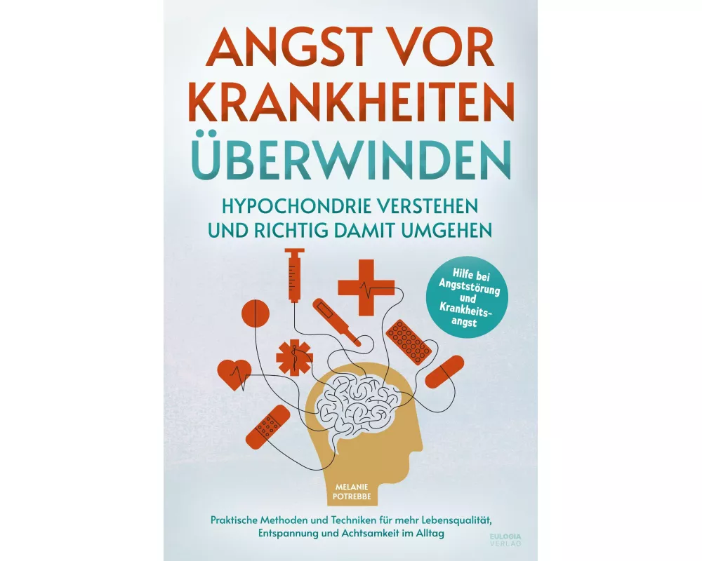 Angst vor Krankheiten überwinden – Hypochondrie verstehen und richtig damit umgehen