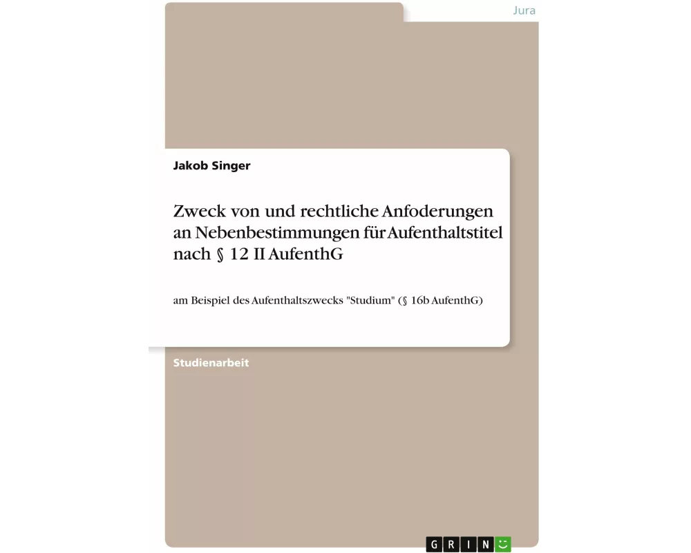 Zweck von und rechtliche Anfoderungen an Nebenbestimmungen für Aufenthaltstitel nach § 12 II AufenthG