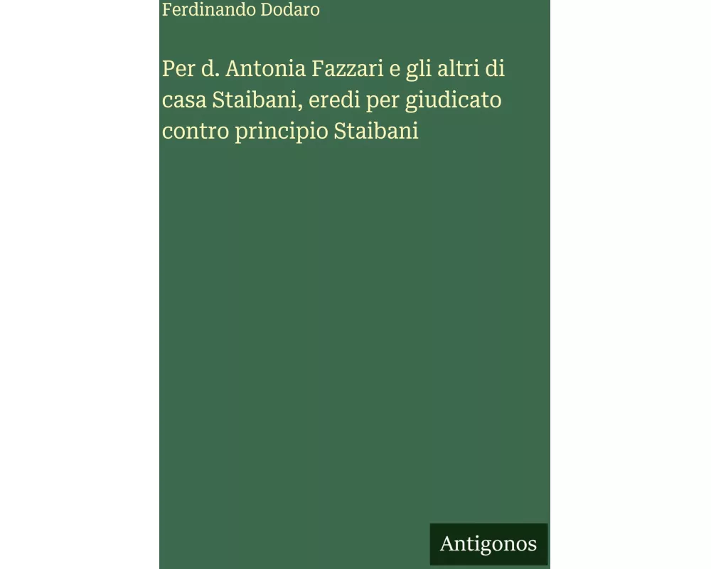 Per d. Antonia Fazzari e gli altri di casa Staibani, eredi per giudicato contro principio Staibani