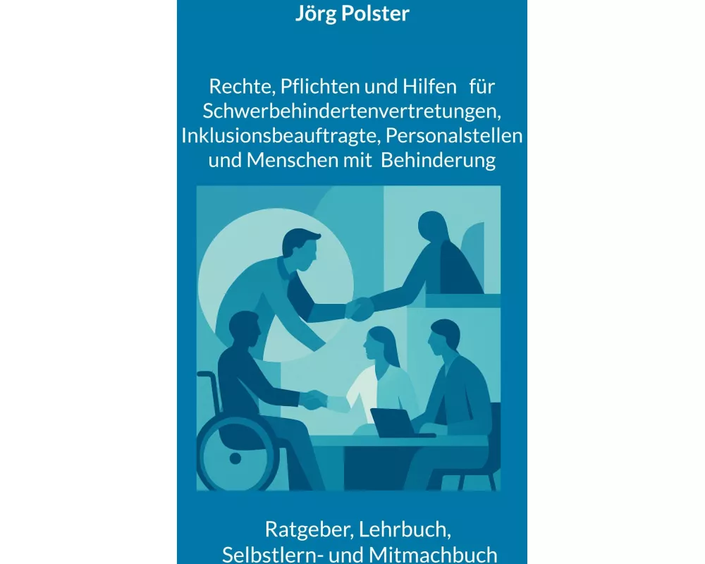 Rechte, Pflichten und Hilfen für Schwerbehindertenvertretungen, Inklusionsbeauftragte, Personalstellen und Menschen mit Behinderung