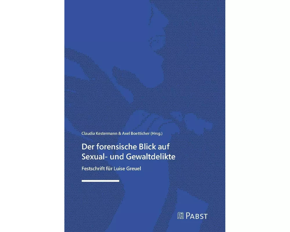 Der forensische Blick auf Sexual- und Gewaltdelikte