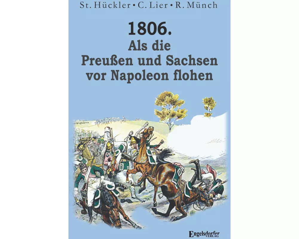 1806. Als die Preußen und Sachsen vor Napoleon flohen