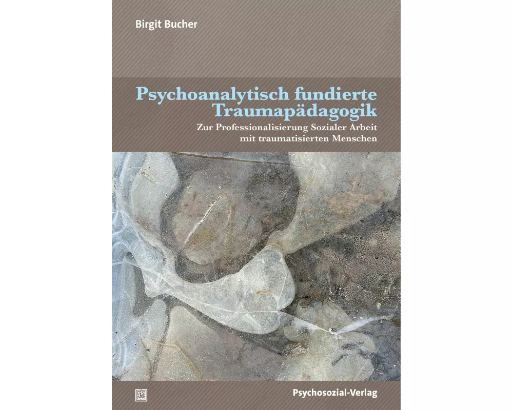 Psychoanalytisch fundierte Traumapädagogik