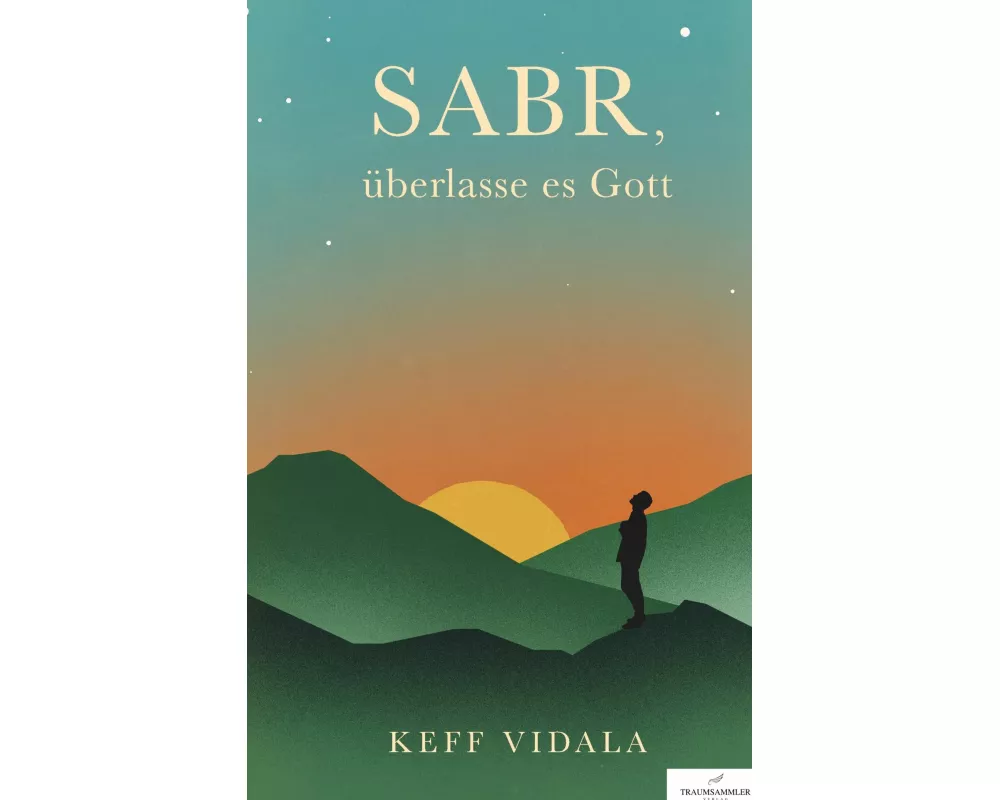 SABR, überlasse es Gott: Spirituelle Texte und Zitate, die dir dabei helfen werden, deinen inneren Frieden zu finden