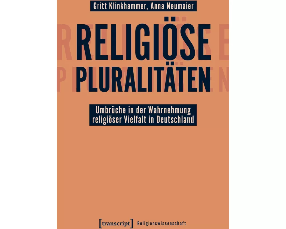 Religiöse Pluralitäten – Umbrüche in der Wahrnehmung religiöser Vielfalt in Deutschland