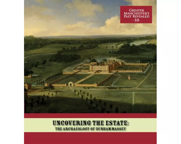 Uncovering the Estate: The Archaeology of Dunham Massey