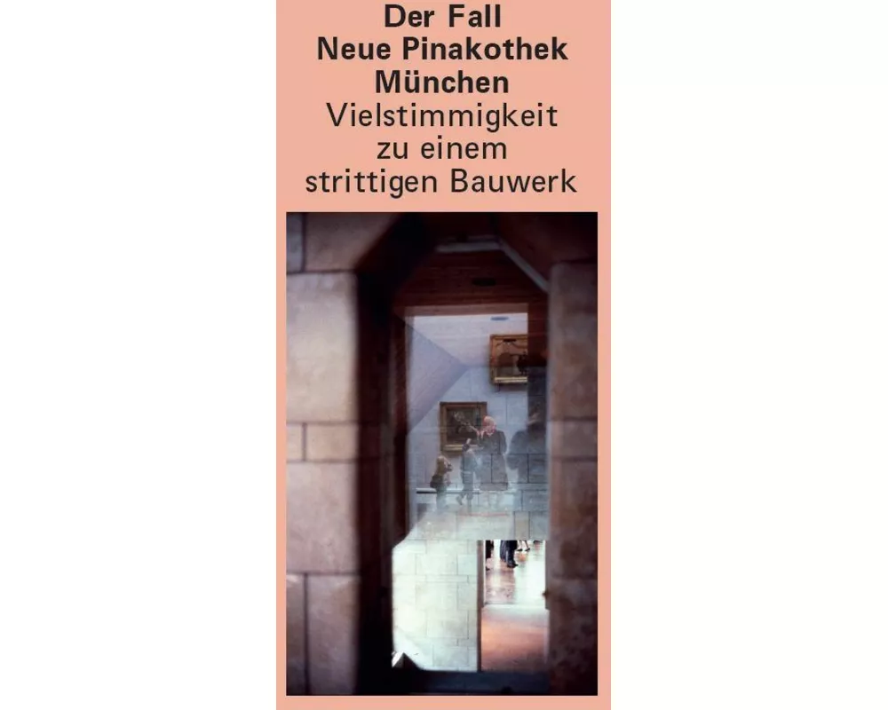 Der Fall Neue Pinakothek München - Vielstimmigkeit zu einem strittigen Bauwerk