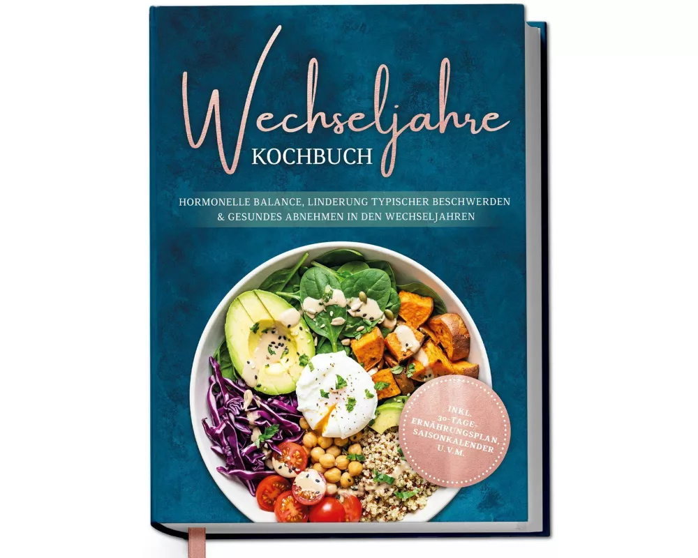 Wechseljahre Kochbuch: Die leckersten Rezepte für hormonelle Balance, Linderung typischer Beschwerden und gesundes Abnehmen in den Wechseljahren - ink
