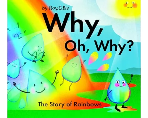 Why, Oh, Why? The Story of Rainbows