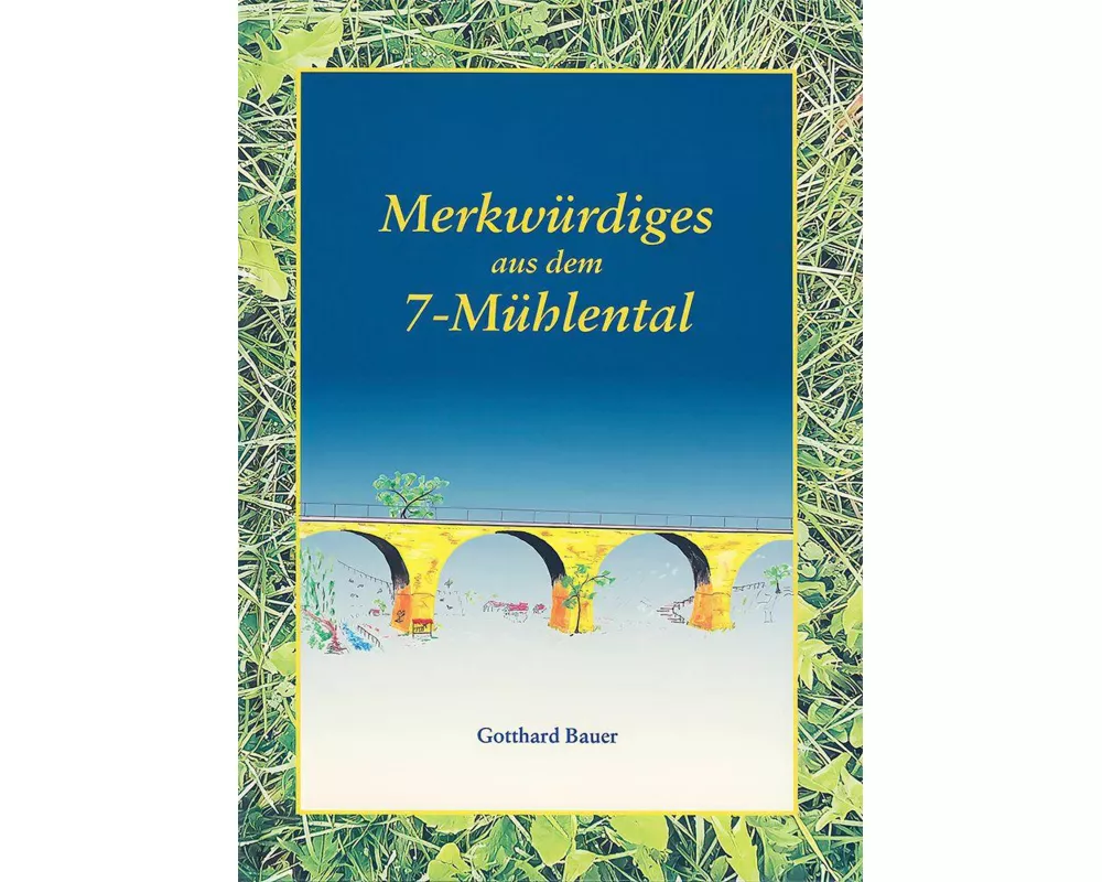 Merkwürdiges aus dem 7-Mühlental
