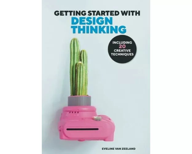 Getting Started With Design Thinking – With 20 Creative Techniques
