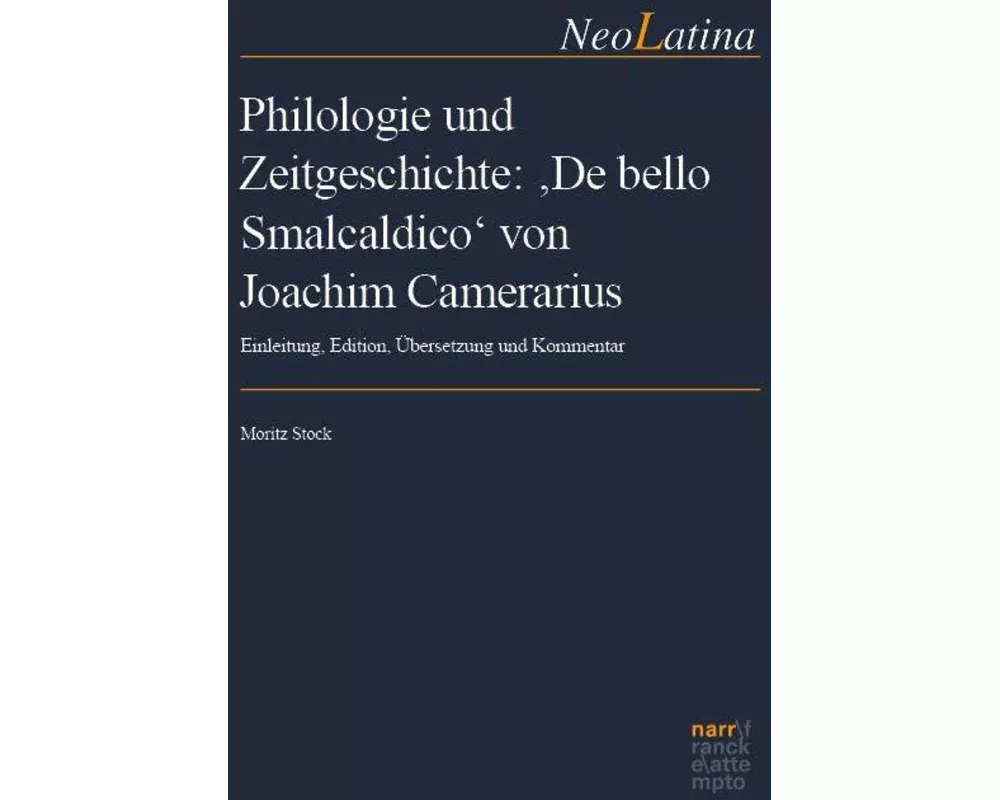 Philologie und Zeitgeschichte: ‚De bello Smalcaldico‘ von Joachim Camerarius