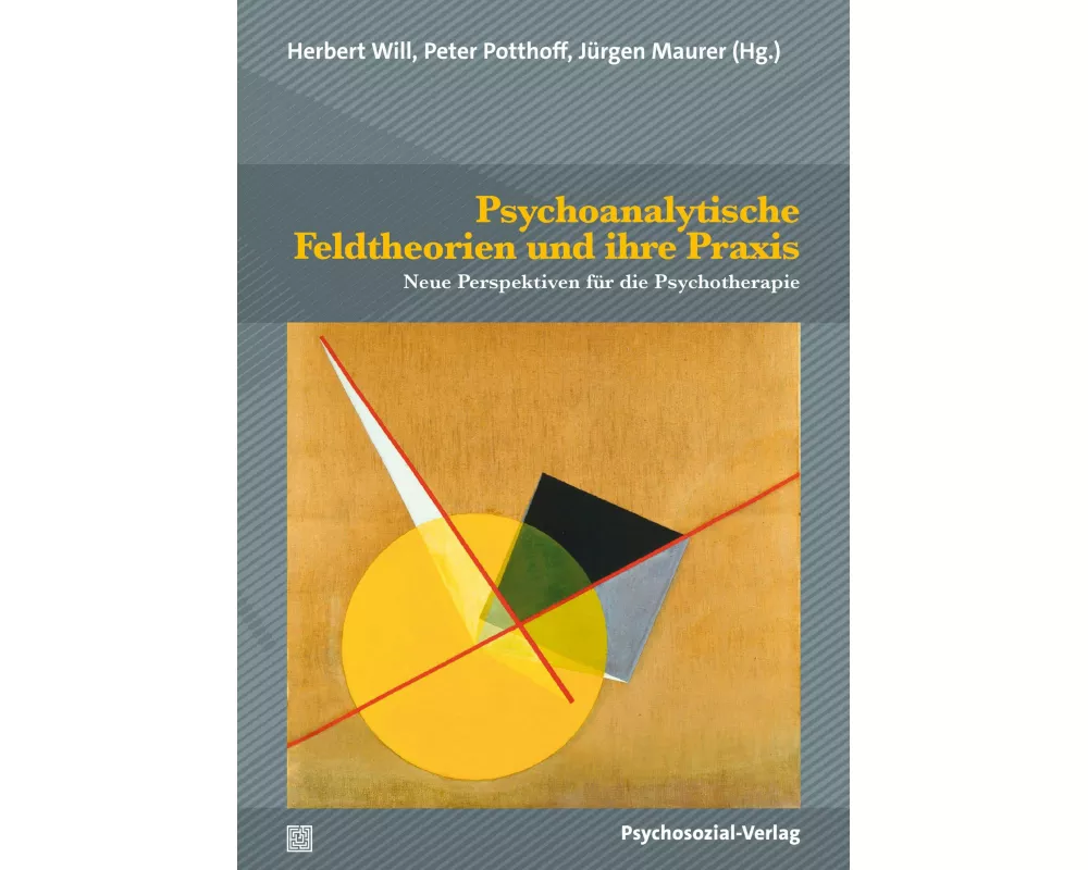 Psychoanalytische Feldtheorien und ihre Praxis