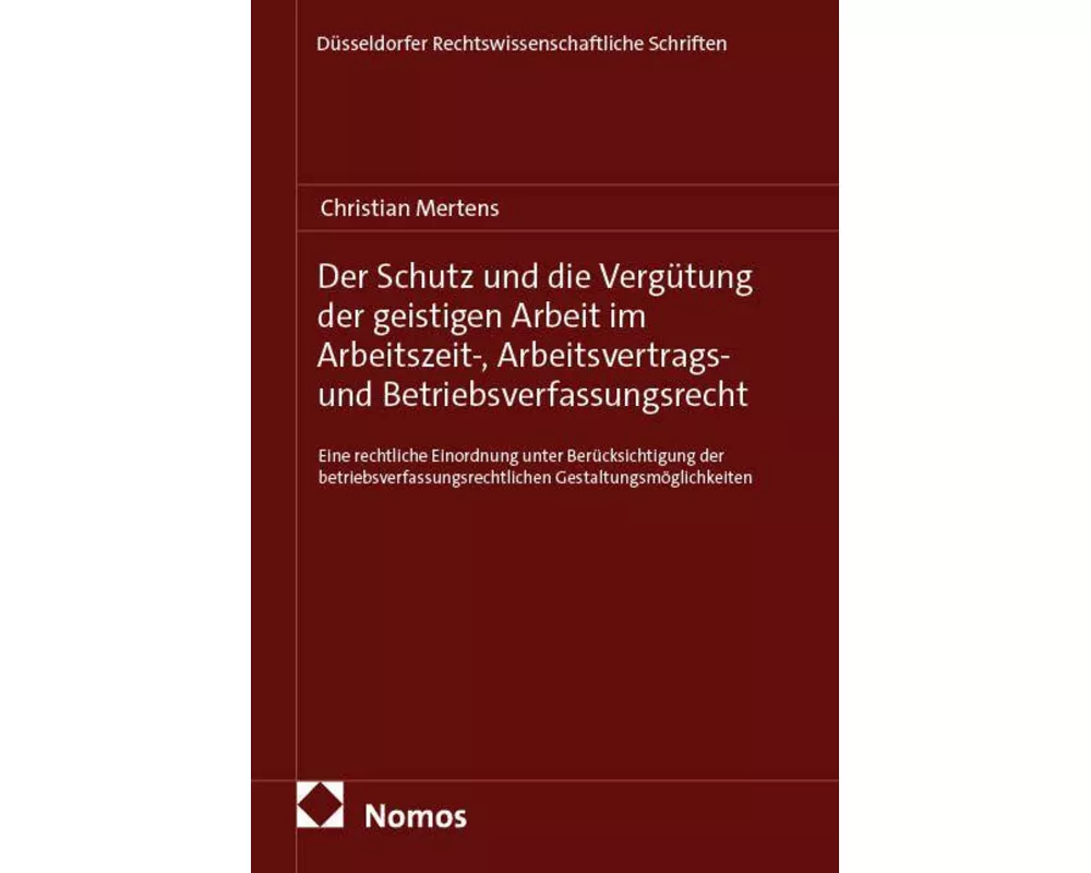 Der Schutz und die Vergütung der geistigen Arbeit im Arbeitszeit-, Arbeitsvertrags- und Betriebsverfassungsrecht