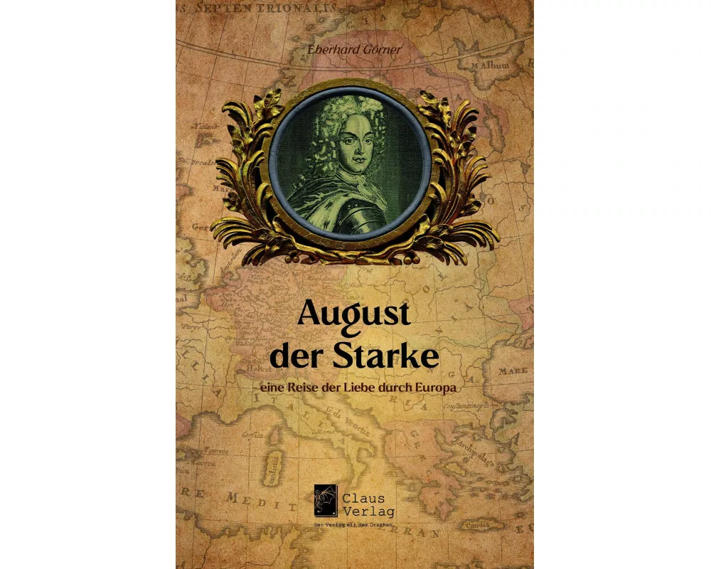 August der Starke - eine Reise der Liebe durch Europa