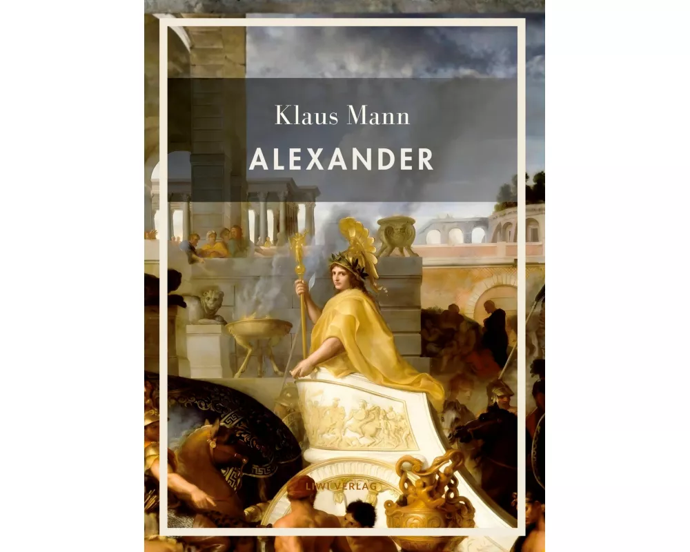 Klaus Mann: Alexander. Vollständige Neuausgabe