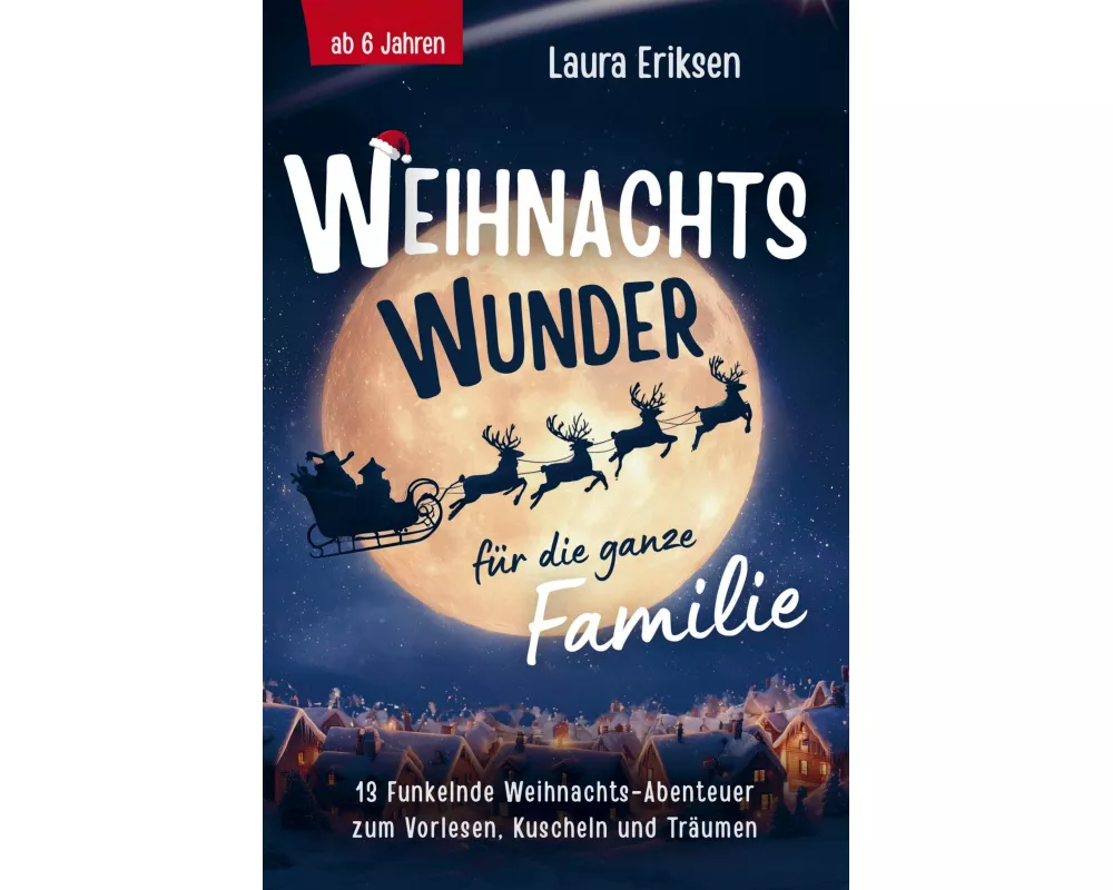 Weihnachtswunder für die ganze Familie: 13 funkelnde Weihnachtsabenteuer zum Vorlesen, Kuscheln und Träumen - ab 6 Jahren