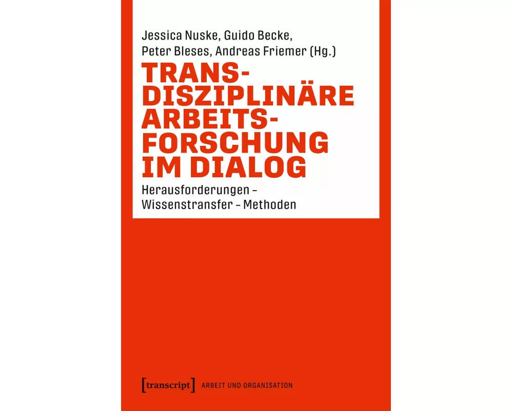 Transdisziplinäre Arbeitsforschung im Dialog