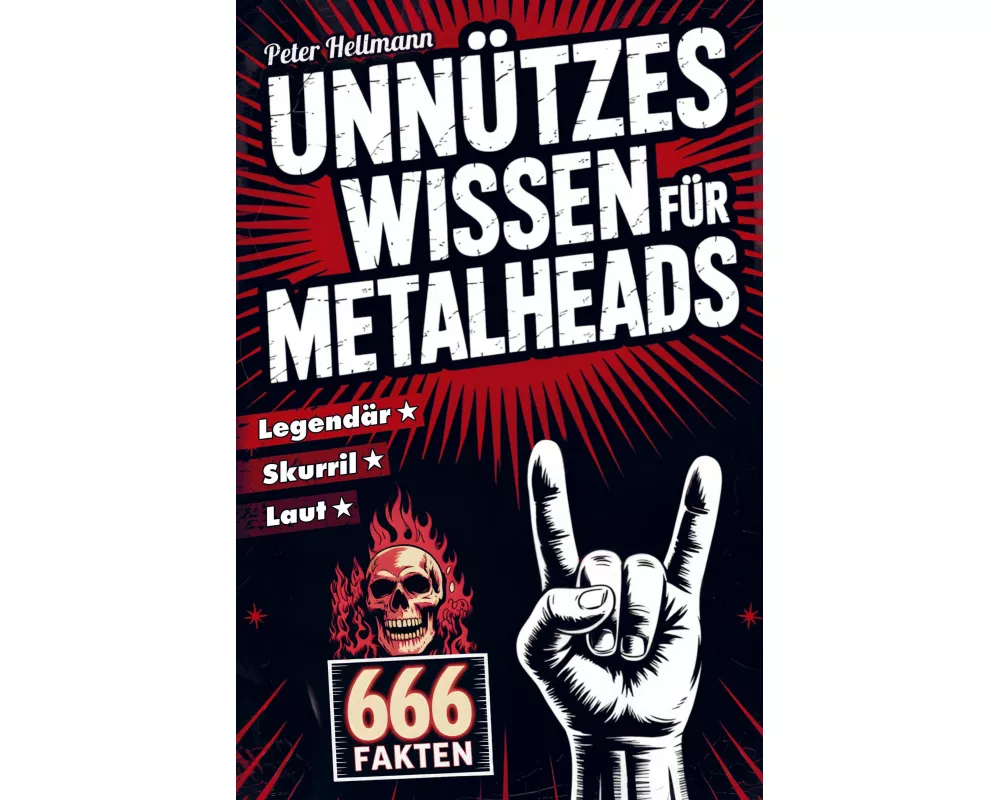 Unnützes Wissen für Metalheads: 666 skurrile, laute und legendäre Fakten aus der Welt des Heavy Metal
