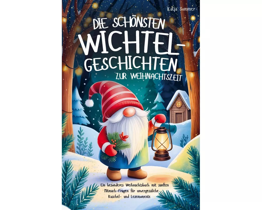 Die schönsten Wichtelgeschichten zur Weihnachtszeit - Ein wundervolles Weihnachtsbuch mit sanften Mitmach-Fragen für unvergessliche Lesemomente