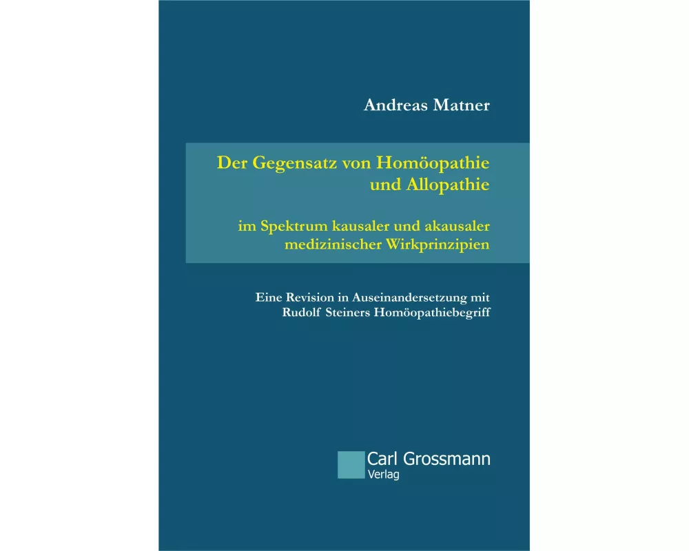 Der Gegensatz von Homöopathie und Allopathie im Spektrum kausaler und akausaler medizinischer Wirkprinzipien