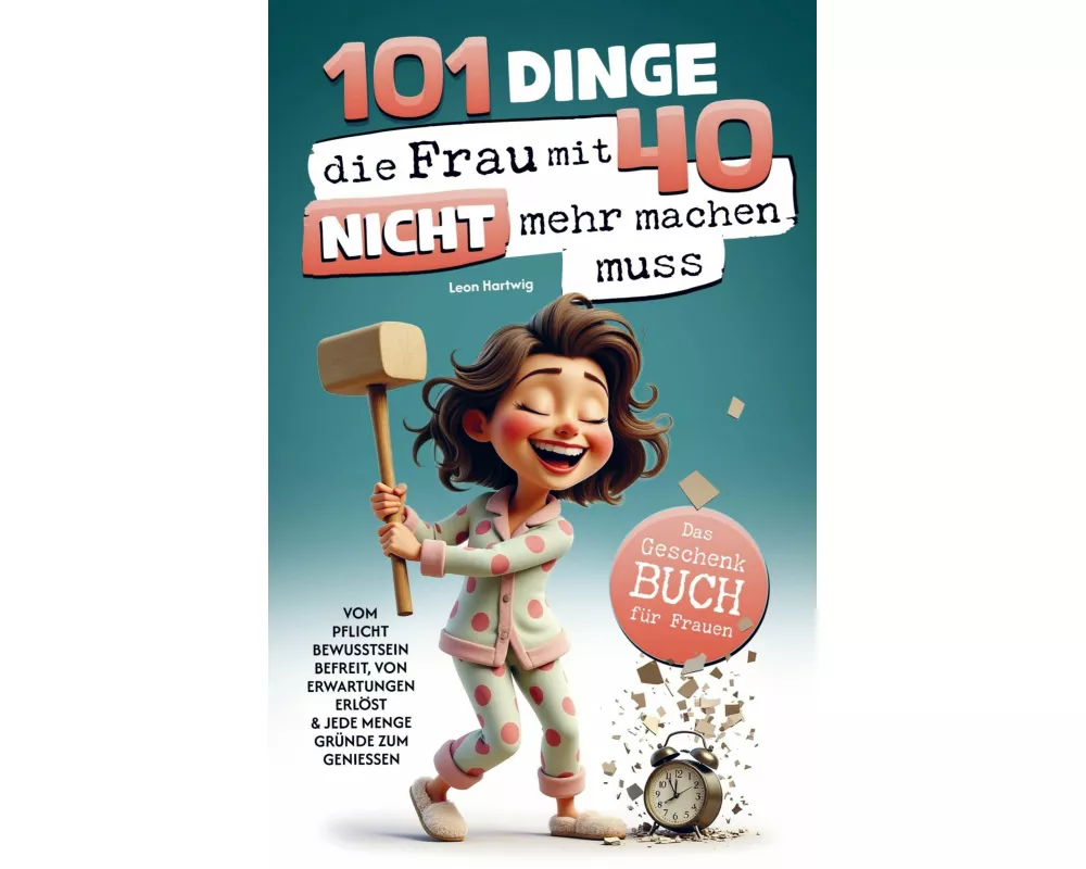 101 Dinge, die du mit 40 nicht mehr machen musst: Das Geschenkbuch für Frauen