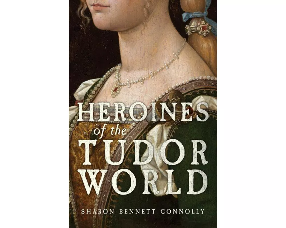 Heroines of the Tudor World