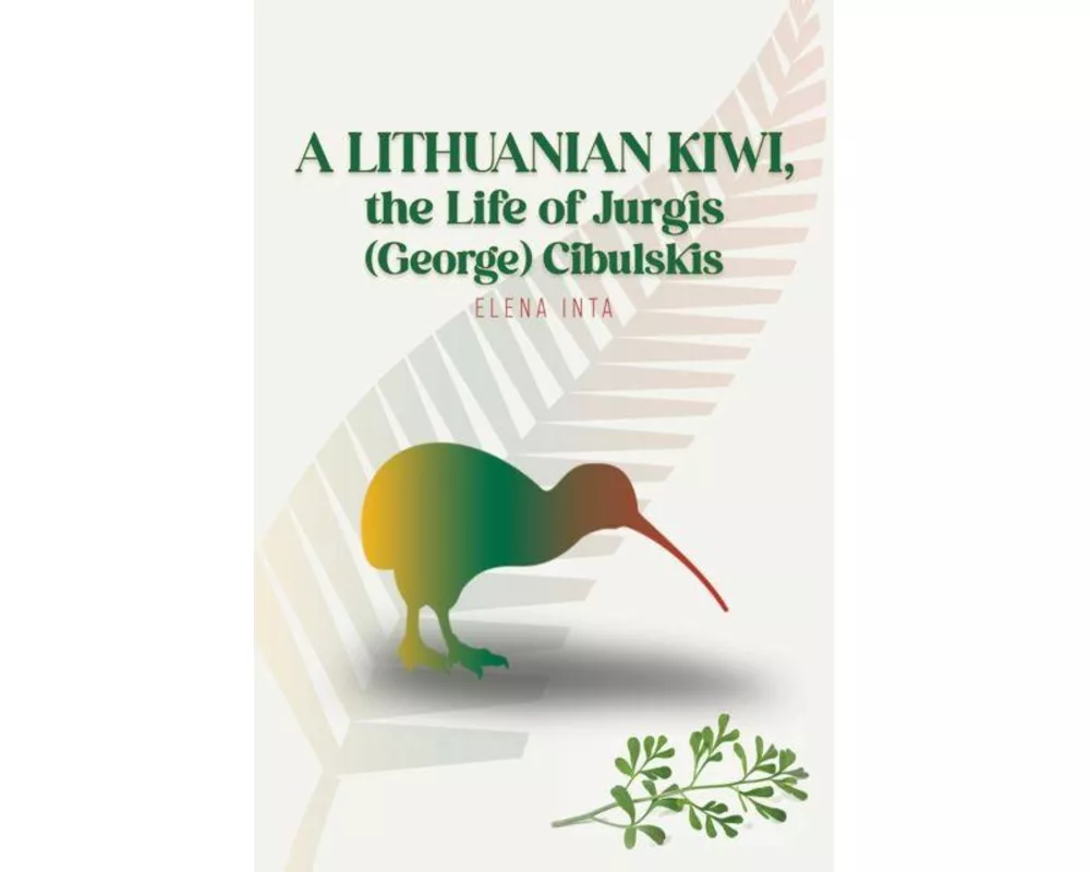 A Lithuanian Kiwi, the Life of Jurgis (George) Cibulskis