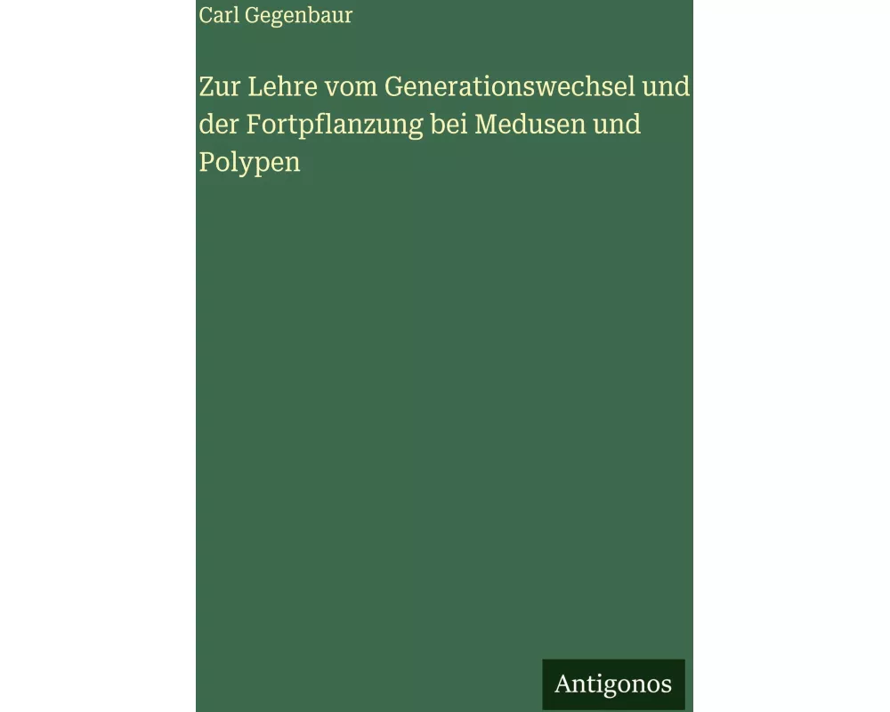 Zur Lehre vom Generationswechsel und der Fortpflanzung bei Medusen und Polypen