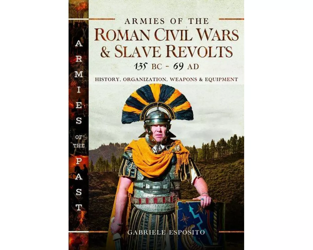 Armies of the Roman Civil Wars and Slave Revolts, 135 BC–AD 69