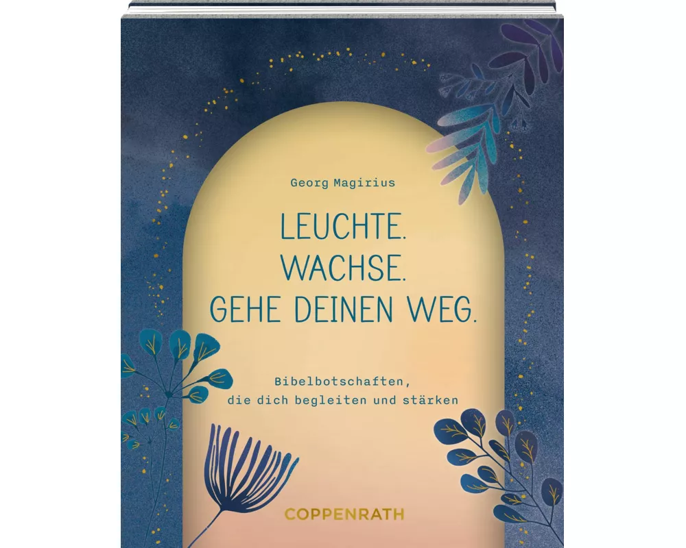 Leuchte. Wachse. Gehe deinen Weg