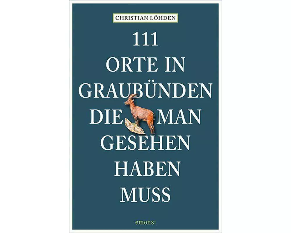 111 Orte in Graubünden, die man gesehen haben muss