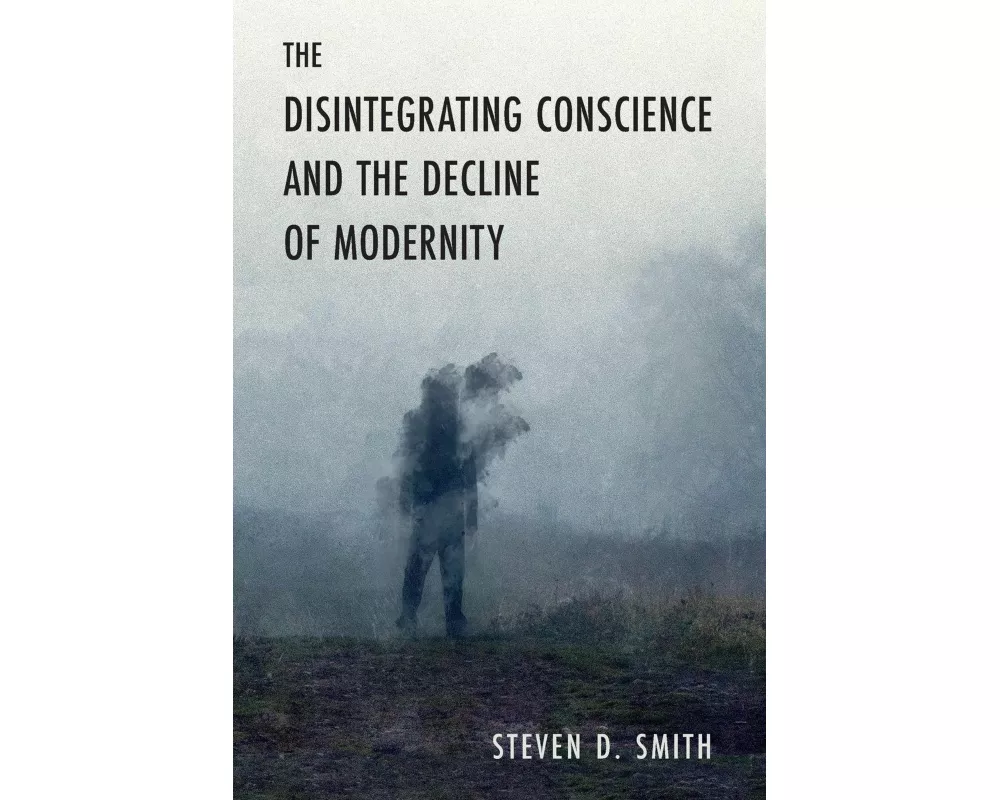 The Disintegrating Conscience and the Decline of Modernity