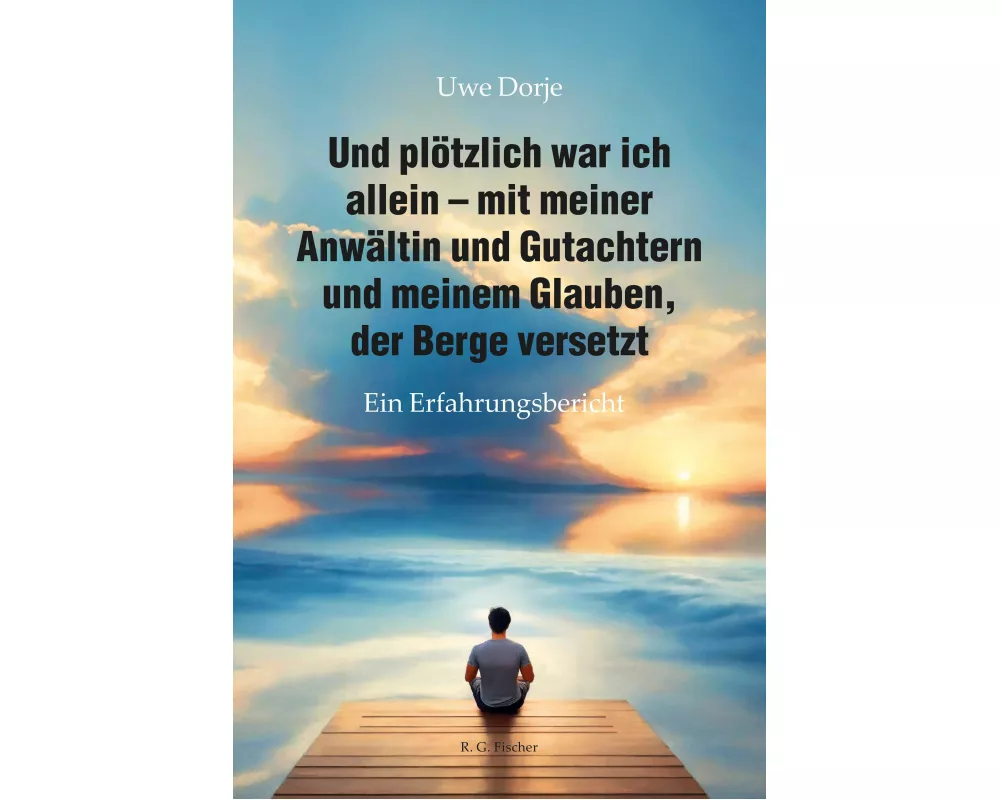 Und plötzlich war ich allein - mit meiner Anwältin und Gutachtern und meinem Glauben, der Berge versetzt