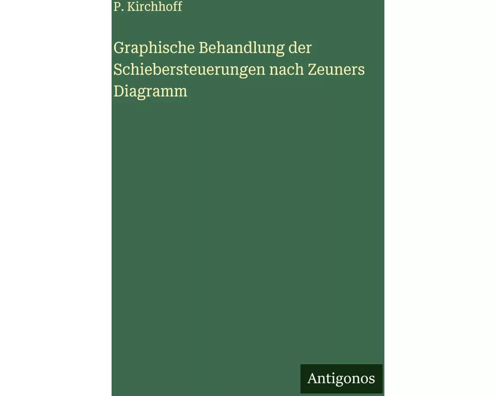 Graphische Behandlung der Schiebersteuerungen nach Zeuners Diagramm