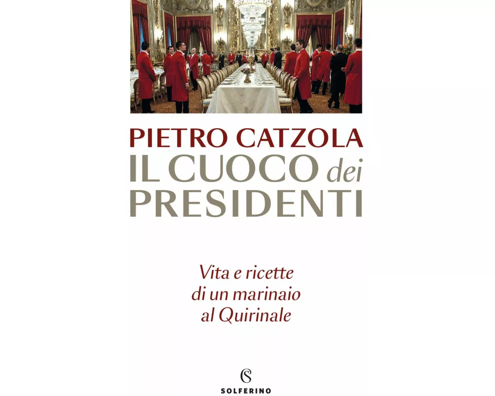 Il cuoco dei presidenti. Vita e ricette di un marinaio al Quirinale