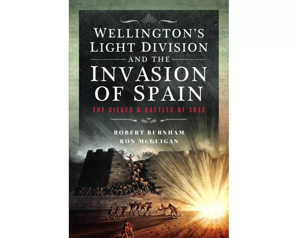 Wellington’s Light Division and the Invasion of Spain