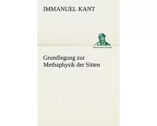 Grundlegung zur Methaphysik der Sitten