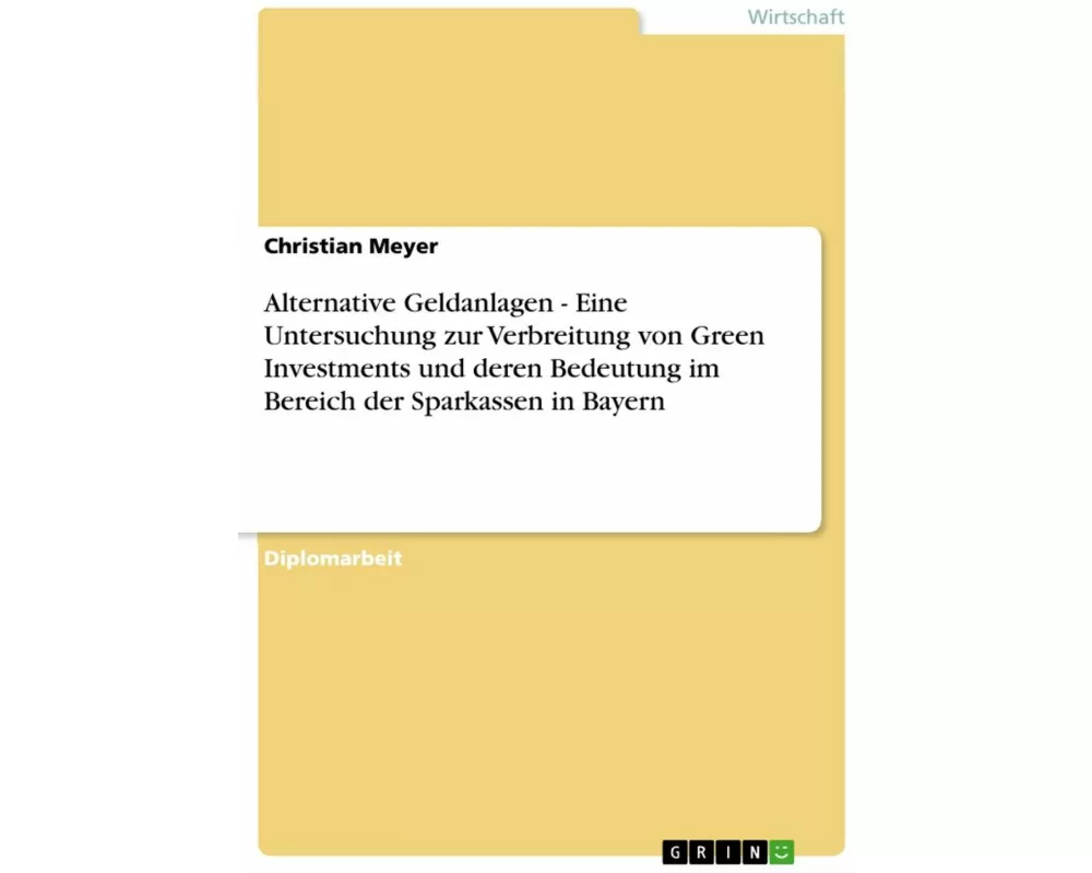Alternative Geldanlagen - Eine Untersuchung zur Verbreitung von Green Investments und deren Bedeutung im Bereich der Sparkassen in Bayern