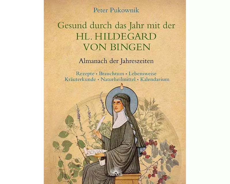 Gesund durch das Jahr mit der Heiligen Hildegard von Bingen