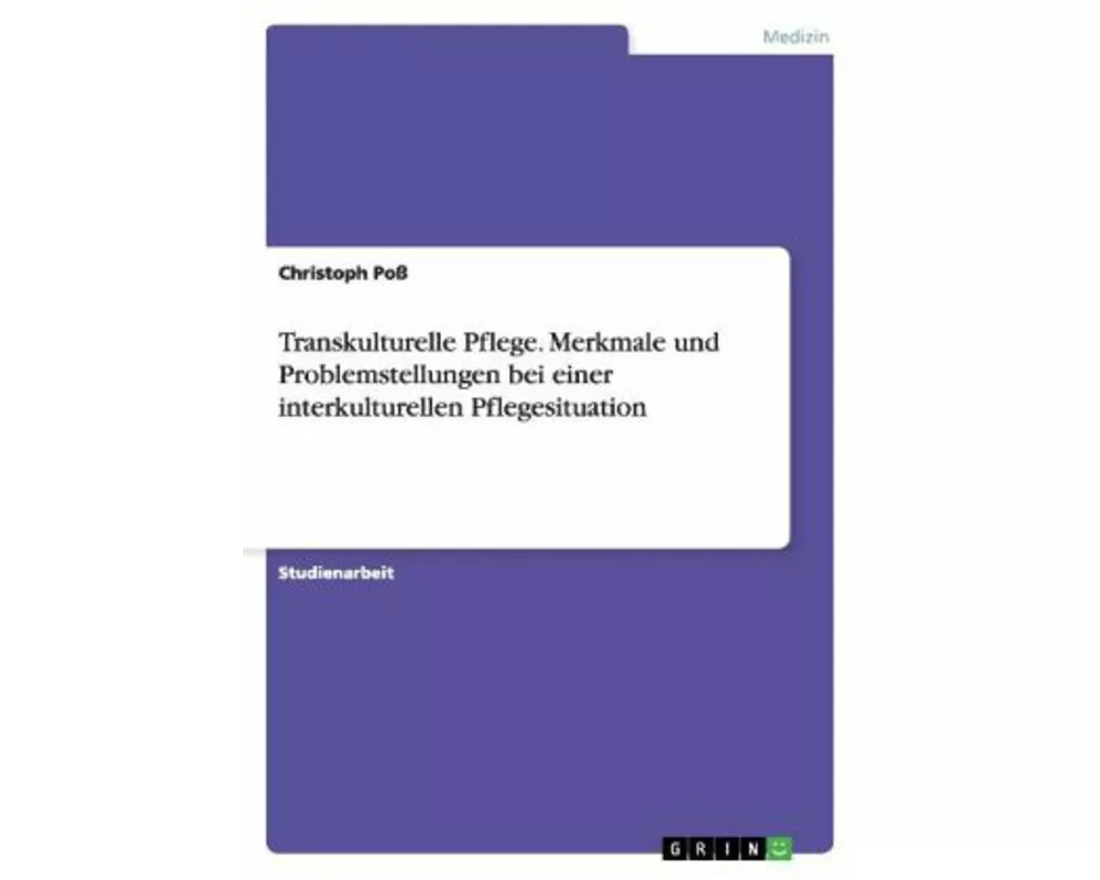 Transkulturelle Pflege. Merkmale und Problemstellungen bei einer interkulturellen Pflegesituation