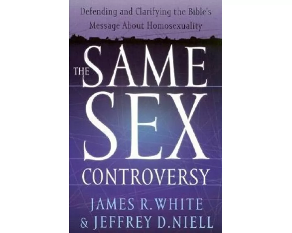 The Same Sex Controversy – Defending and Clarifying the Bible`s Message About Homosexuality