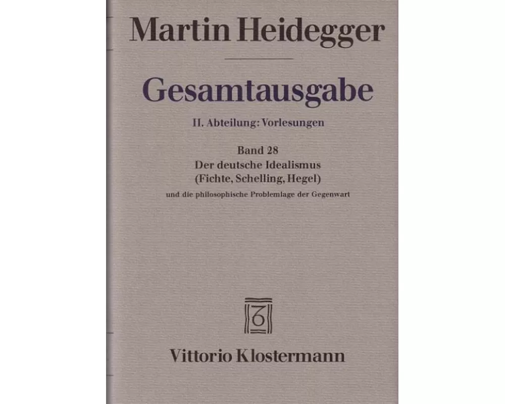 Der Deutsche Idealismus (Fichte, Schelling, Hegel) und die philosophische Problemlage der Gegenwart (Sommersemester 1929)