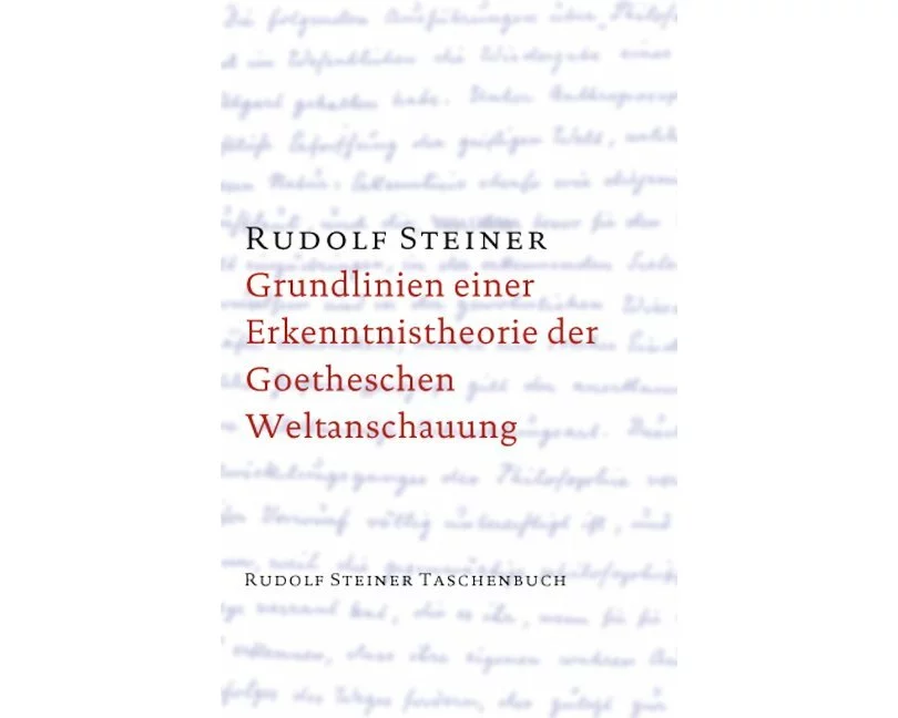 Grundlinien einer Erkenntnistheorie der Goetheschen Weltanschauung mit besonderer Rücksicht auf Schiller